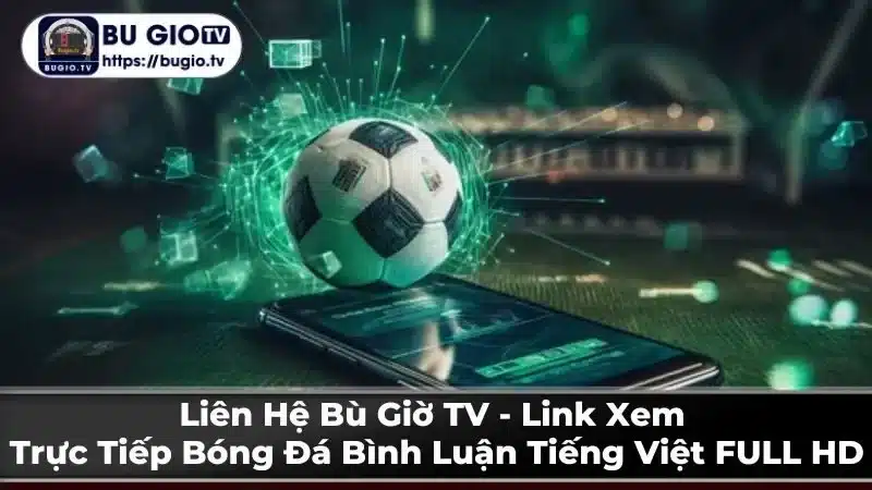 Các lợi ích khi xem bóng đá trên Bù Giờ TV