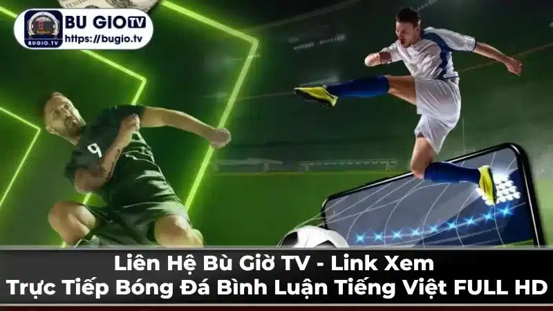 Hướng dẫn xem bóng đá trực tiếp trên Bù Giờ TV