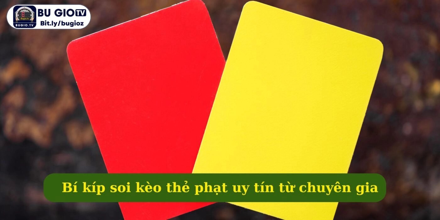 Bí kíp soi kèo thẻ phạt uy tín từ chuyên gia