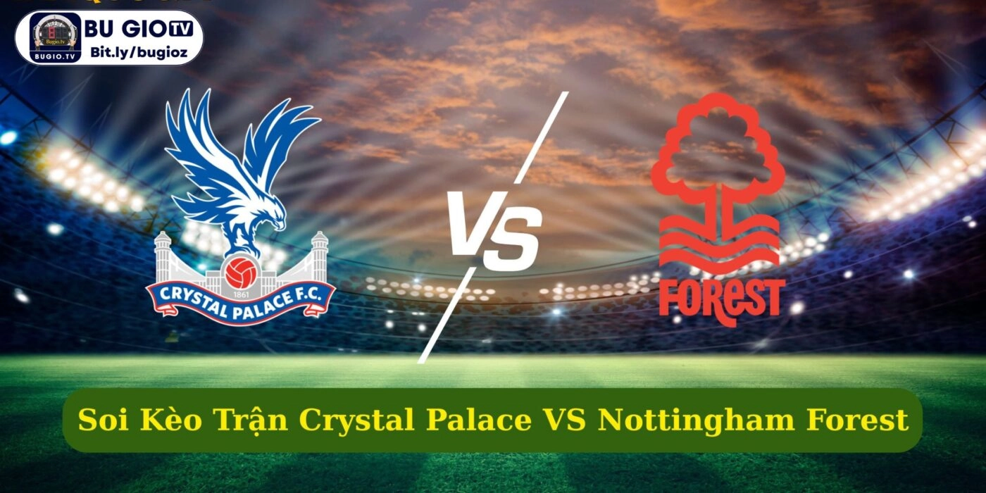 Dự đoán Crystal Palace VS Nottingham Forest 02:00 06/05/2025 Ngoại Hạng Anh