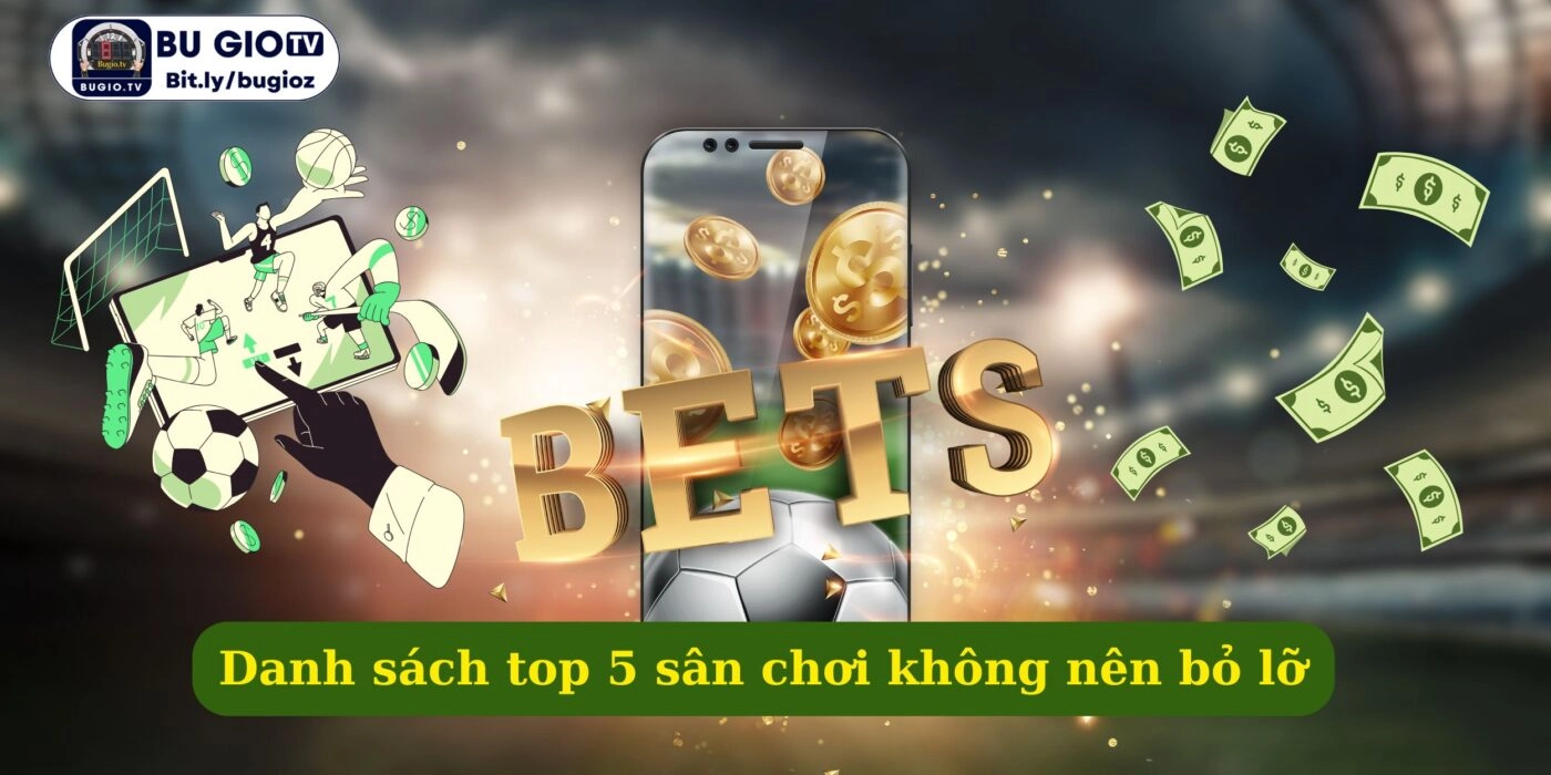 Danh sách top 5 sân chơi không nên bỏ lỡ