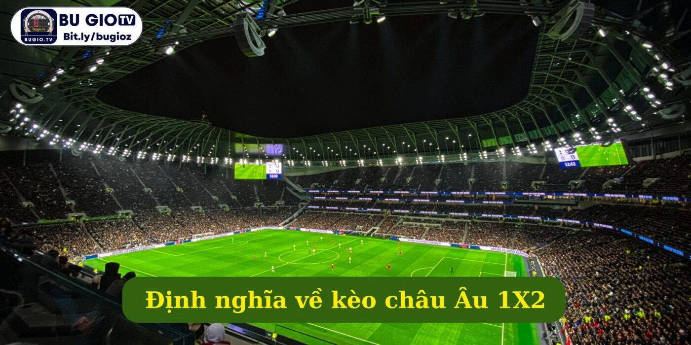 Định nghĩa về kèo châu Âu 1X2