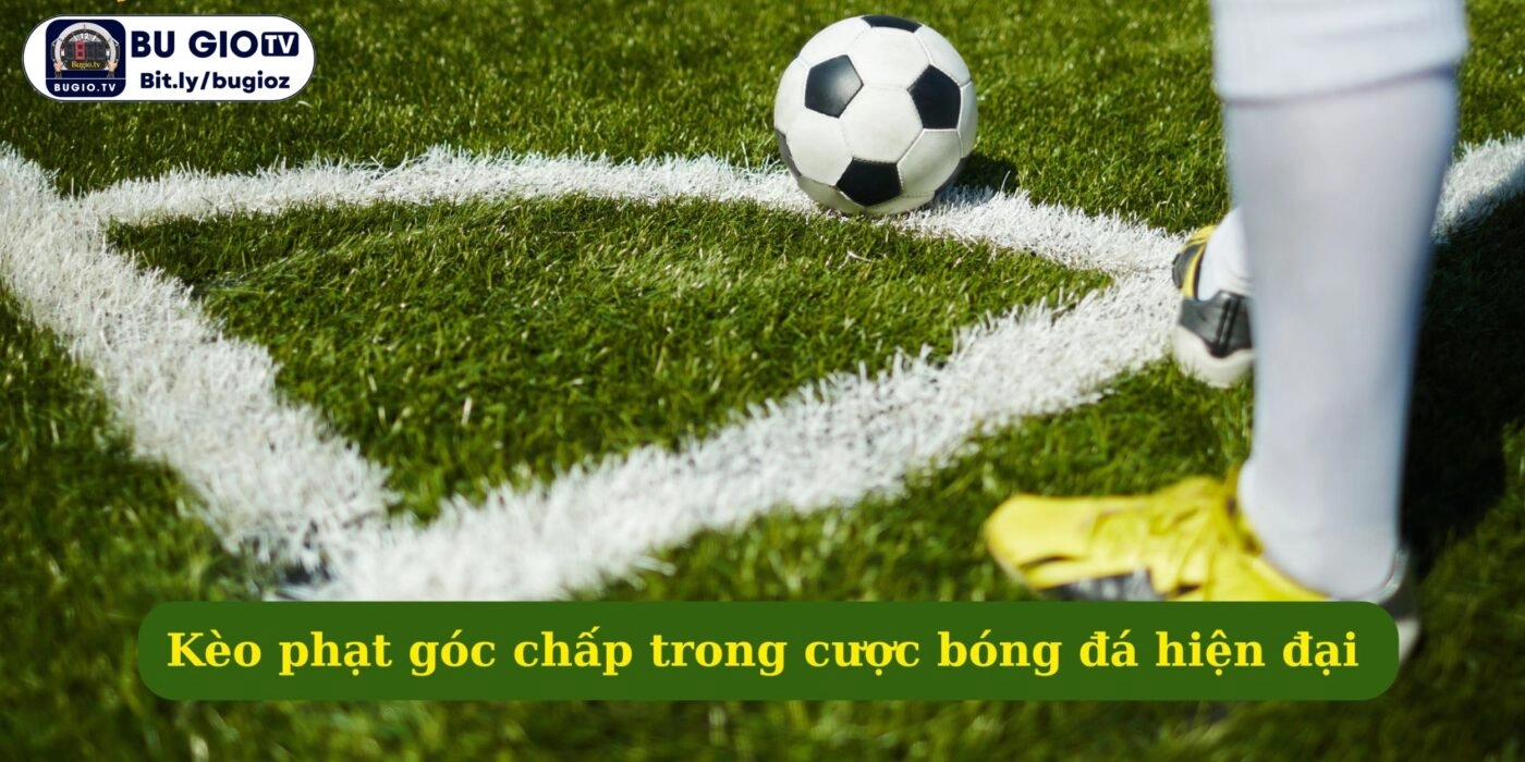 Kèo phạt góc chấp trong cược bóng đá hiện đại