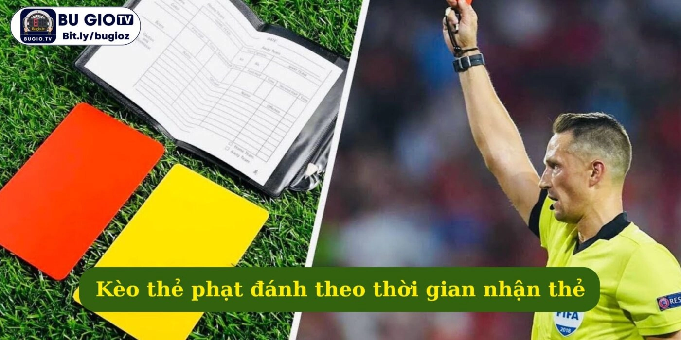 Kèo thẻ phạt đánh theo thời gian nhận thẻ