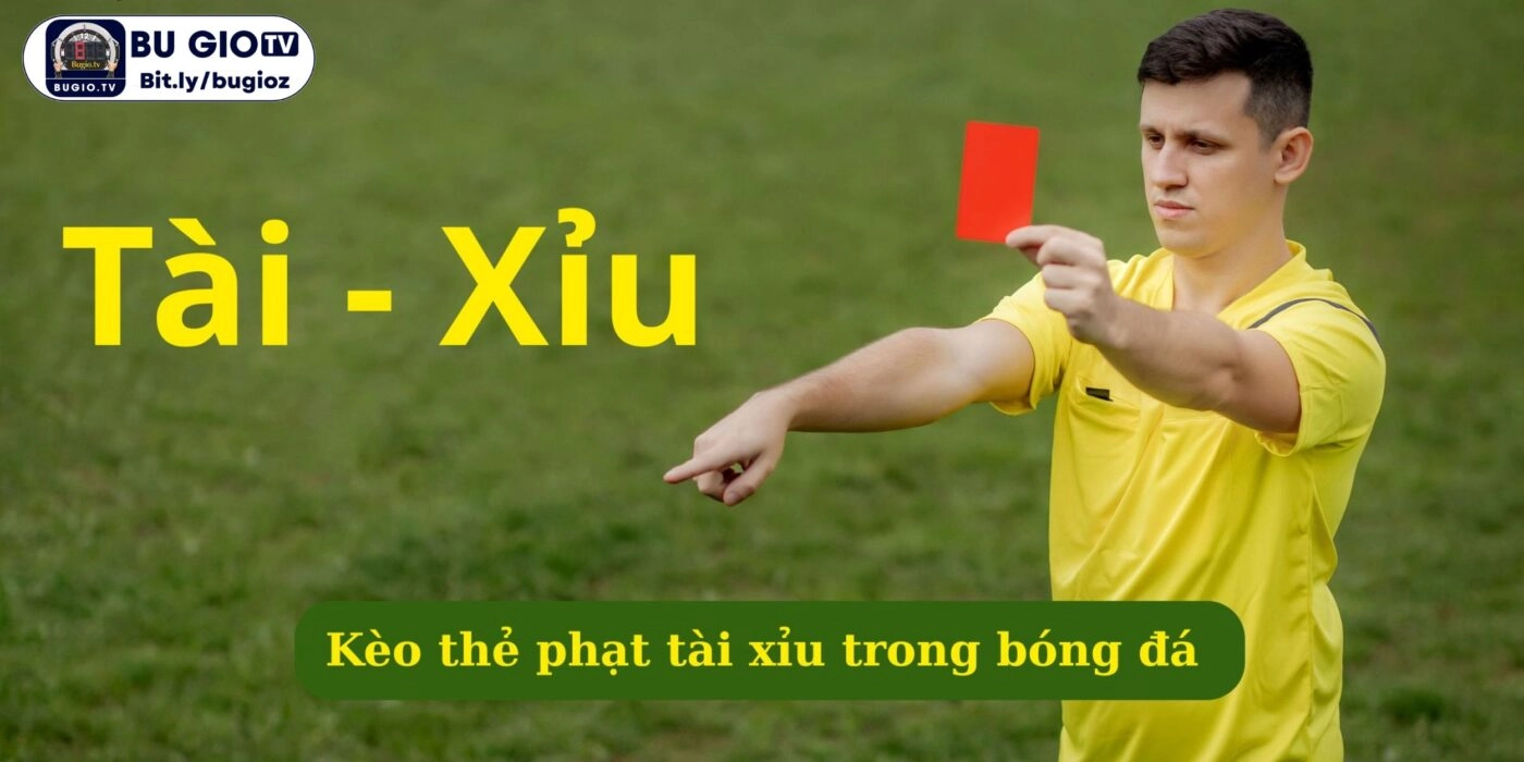 Kèo thẻ phạt tài xỉu trong bóng đá