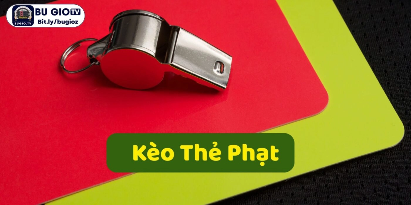 Kèo Thẻ Phạt Là Gì? Hướng Dẫn Cược Hiệu Quả, Dự Đoán Chuẩn Xác